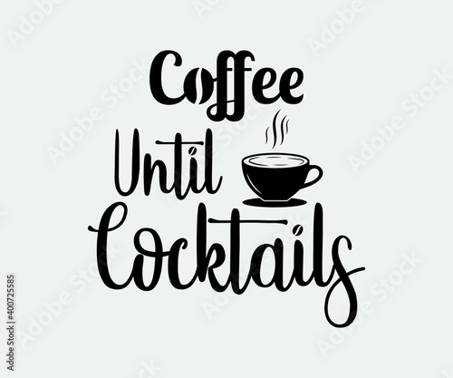 coffee typography Vintage Design. coffee until cocktails. Take away cafe poster, t-shirt for caffeine addicts. Modern calligraphy for advertising print products, banners, cafe menu.