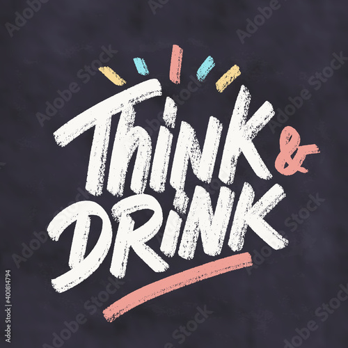 Think and Drink. Chalkboard vector sign.