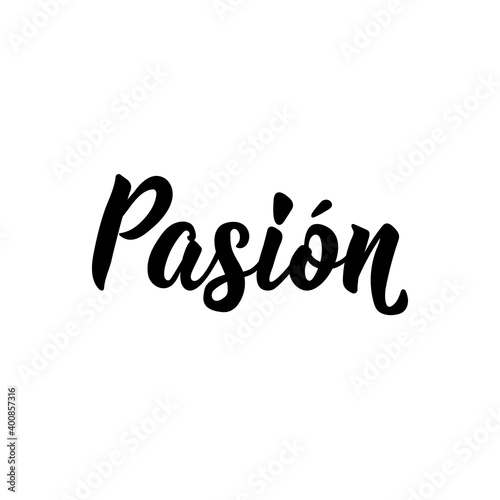 Passion - in Spanish. Lettering. Ink illustration. Modern brush calligraphy.