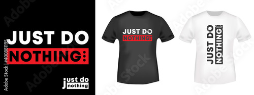 Just do nothing typography for t-shirt stamp, tee print, applique, fashion slogan, badge, label clothing, jeans, and casual wear. Vector illustration