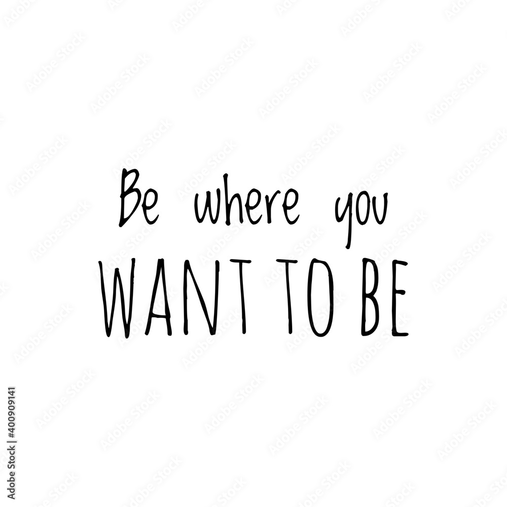 ''Be where you want to be'' Lettering ''Be where you want to be'' Lettering