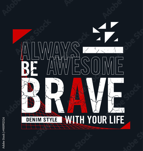 BE BRAVE Slogan design typography, vector design text illustration, sign, t shirt graphics, print