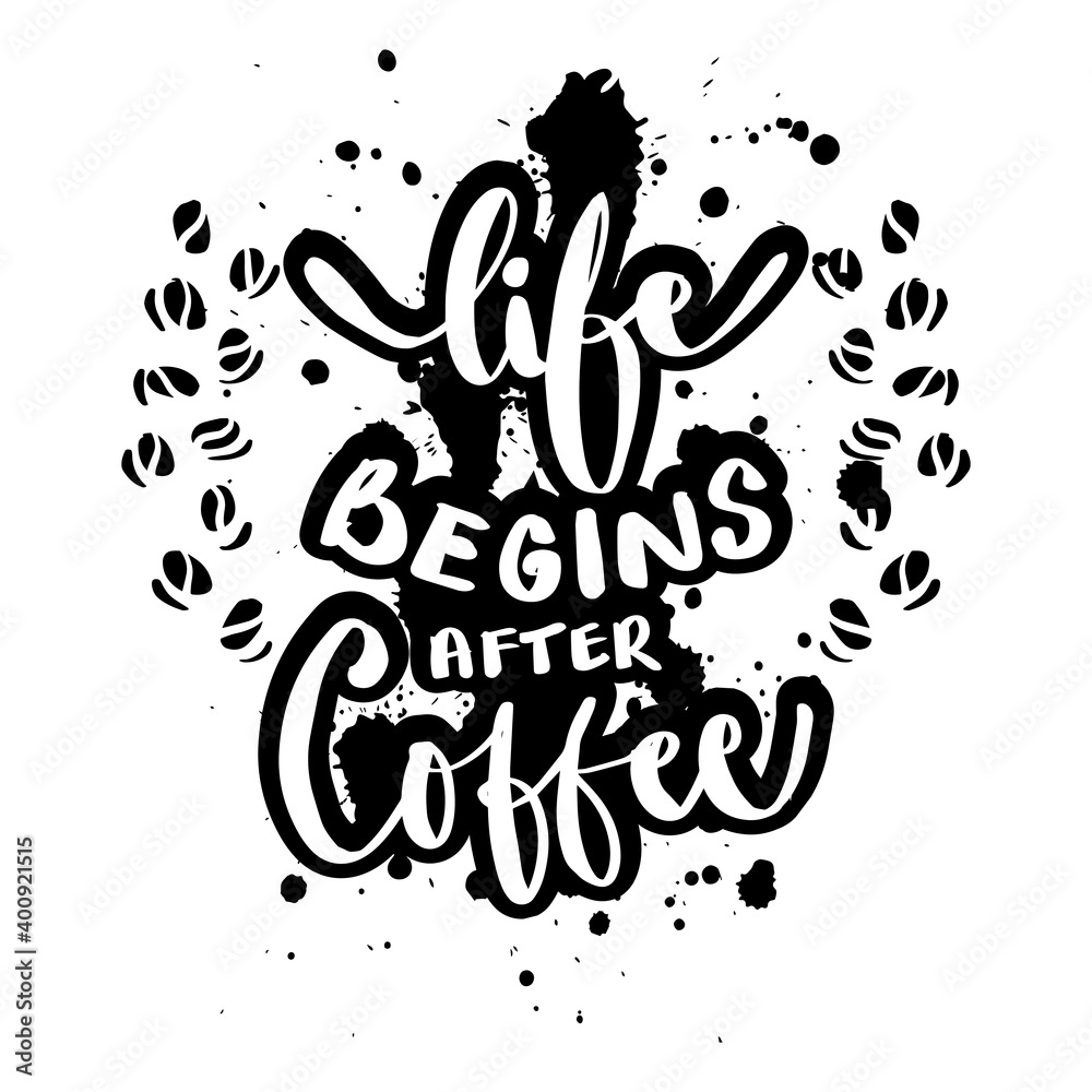 Life begins after coffee. Hand drawn calligraphy lettering. Life begins after coffee. Hand drawn calligraphy lettering.