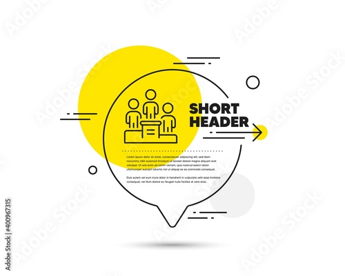 Business podium line icon. Speech bubble vector concept. Employee nomination sign. Teamwork award symbol. Business podium line icon. Abstract bubble balloon badge. Vector