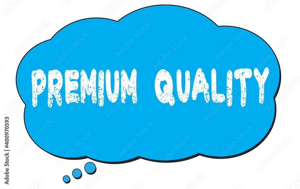 PREMIUM QUALITY text written on a blue thought bubble. PREMIUM QUALITY text written on a blue thought bubble.