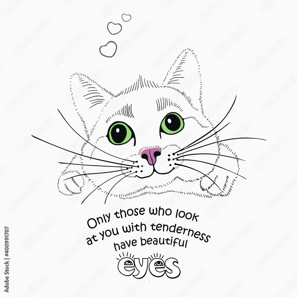 Obraz premium valentine, in love, drawn funny cat with green eyes, inscription: Only those who look at you with tenderness have beautiful eyes.
