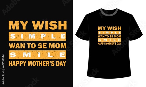 typography my wish simple want to se mom smile happy mother's day t-shirt design photo