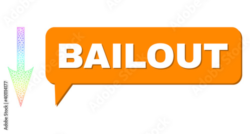Bailout and sharp arrow down vector. Spectral colored net sharp arrow down, and speech Bailout bubble message. Speech colored Bailout bubble has shadow.