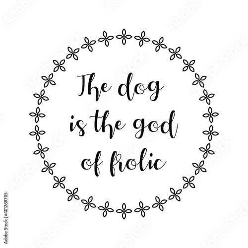 The dog is the god of frolic. Vector Quote