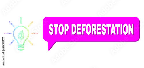 Stop Deforestation and eco light bulb vector. Spectrum colored net eco light bulb, and speech Stop Deforestation bubble message. Speech colored Stop Deforestation bubble has shadow.