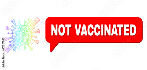 Not Vaccinated and remove covid virus vector. Spectrum colored net remove covid virus, and speech Not Vaccinated bubble frame. Speech colored Not Vaccinated cloud has shadow.