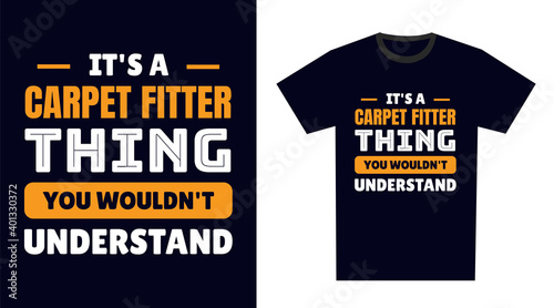 carpet fitter T Shirt Design. It's a carpet fitter Thing, You Wouldn't Understand