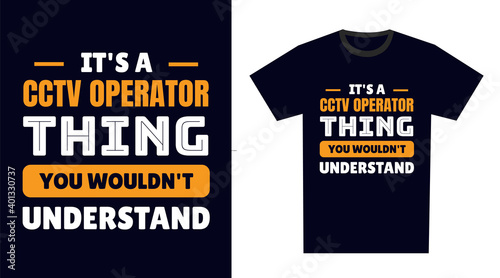 cctv operator T Shirt Design. It's a cctv operator Thing, You Wouldn't Understand