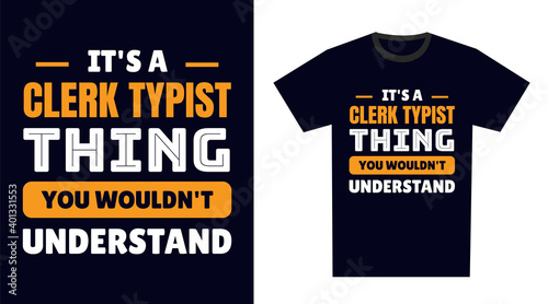 Clerk Typist T Shirt Design. It's a Clerk Typist Thing, You Wouldn't Understand