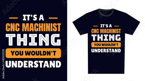 cnc machinist T Shirt Design. It's a cnc machinist Thing, You Wouldn't Understand