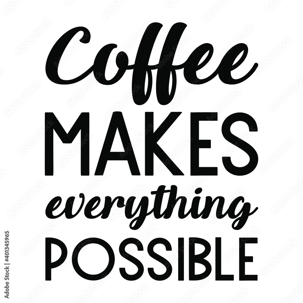 Coffee makes everything possible. Vector Quote
