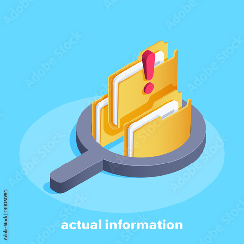 isometric vector illustration on a light blue background, folders inside a magnifier and an exclamation mark, actual information