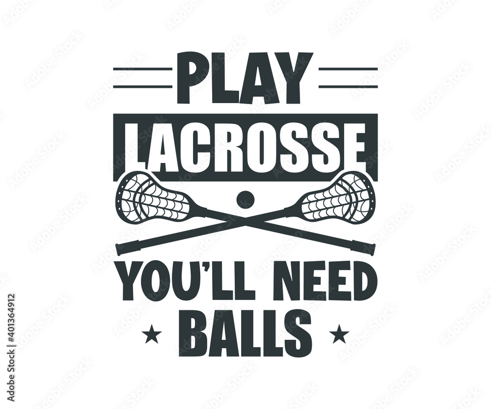 Lacrosse Quote Design, Play Lacrosse You ll Need Balls, Lacrosse Vector Design Lacrosse Quote Design, Play Lacrosse You ll Need Balls, Lacrosse Vector Design