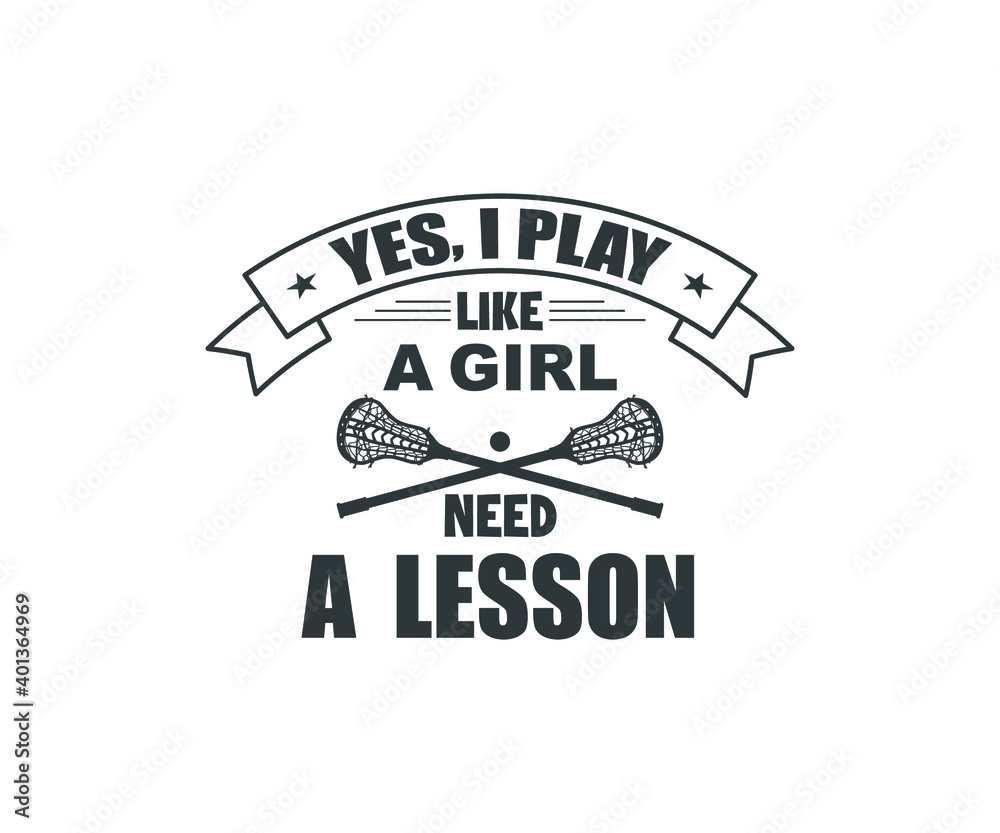 Lacrosse Quote Design, Yes I Play Like A Girl Need A Lesson, Lacrosse Vector Design Lacrosse Quote Design, Yes I Play Like A Girl Need A Lesson, Lacrosse Vector Design