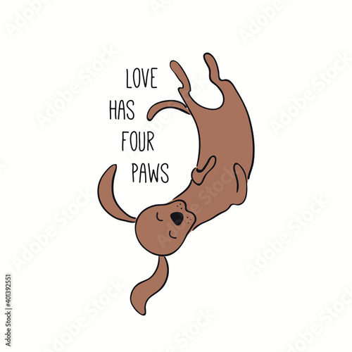 Cute funny dog, puppy, lying on back, quote Love has four paws. Hand drawn color vector illustration, isolated on white. Line art. Pet logo, icon. Design concept for poster, t-shirt, fashion print.