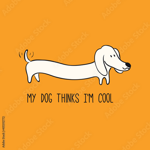 Cute funny dachshund, puppy, quote My dog thinks Im cool. Hand drawn black and white vector illustration, isolated on orange. Line art. Pet logo, icon. Design concept poster, t-shirt, fashion print.