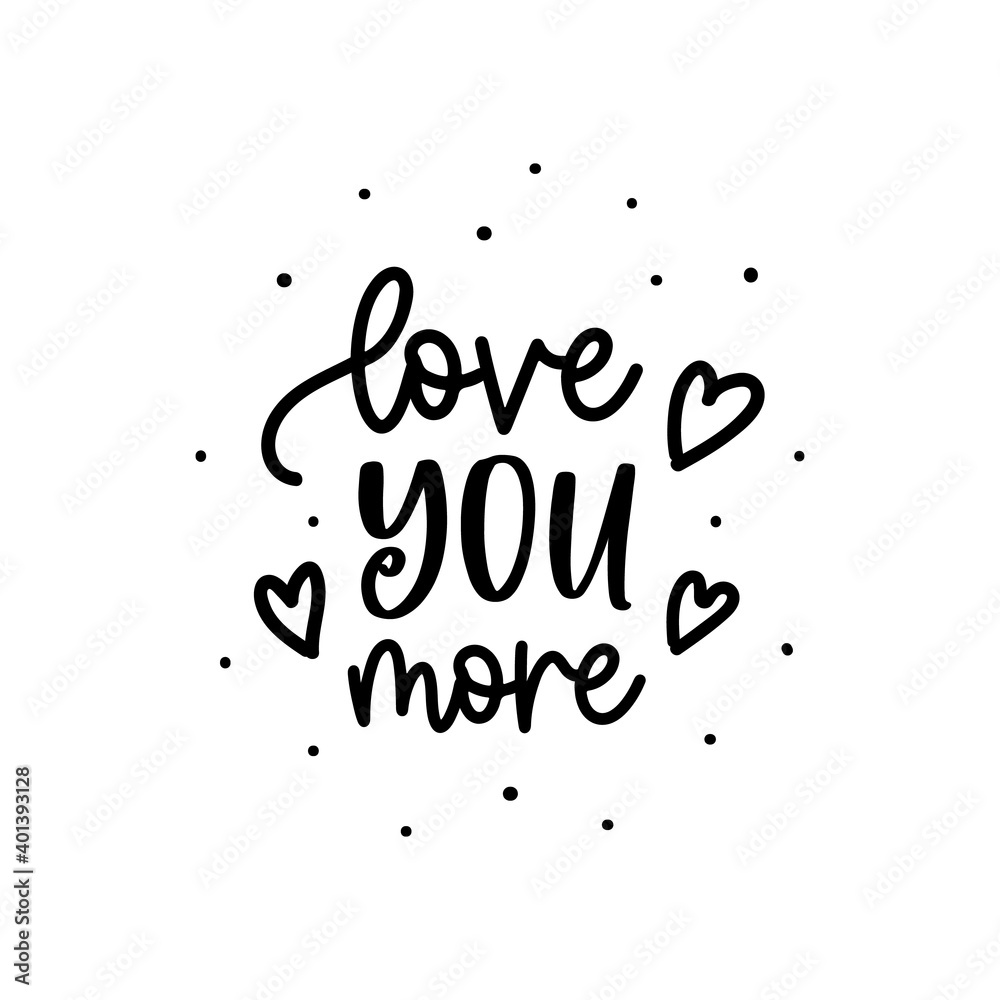 Vector lettering Love You More for Happy Valentine day isolated on white background. Romantic calligraphy. Holiday love quotation typography, poster, card, postcard, invitation, banner, print.