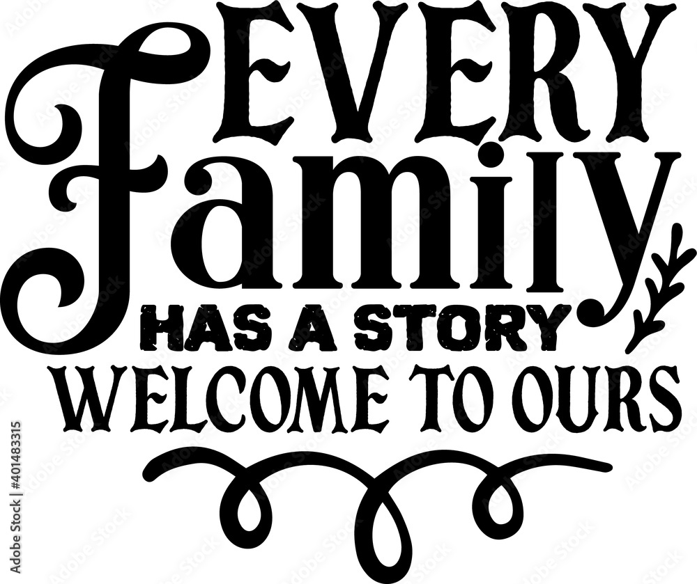 Every Family Has A Story, Welcome To Ours 