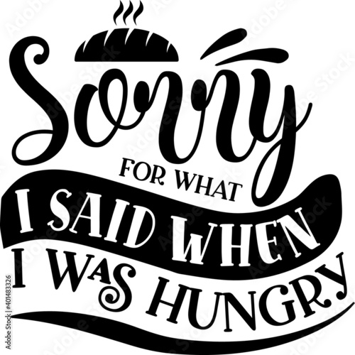 Sorry For What I Said When I Was Hungry