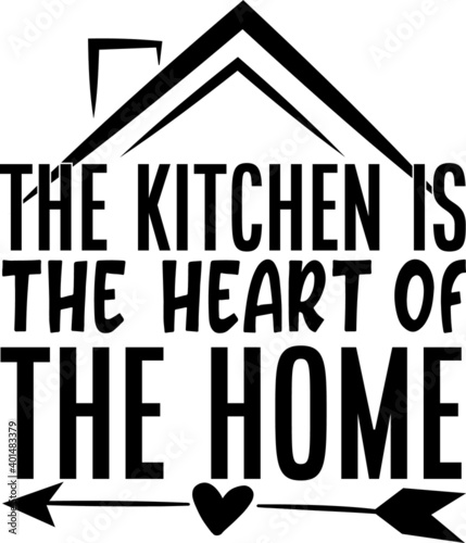 The Kitchen Is The Heart Of The Home