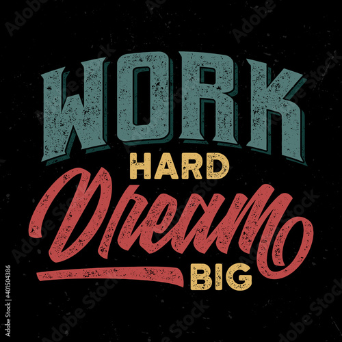 Work hard dream big