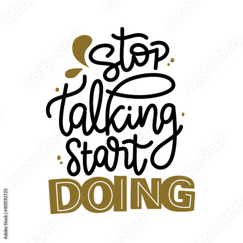 Stop talking start doing hand drawn lettering inspirational and motivational quote