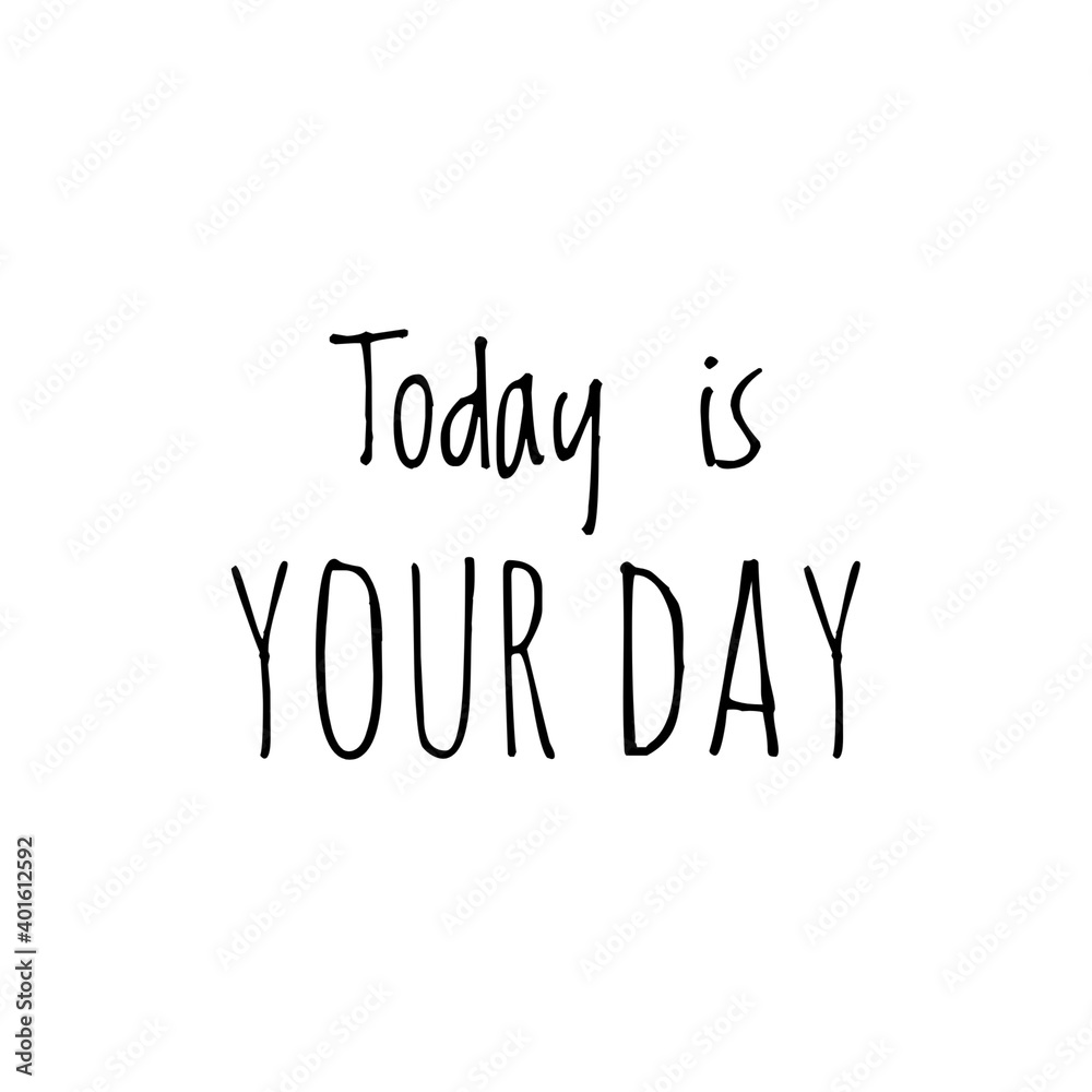 ''Today is your day'' concept motivational quote illustration