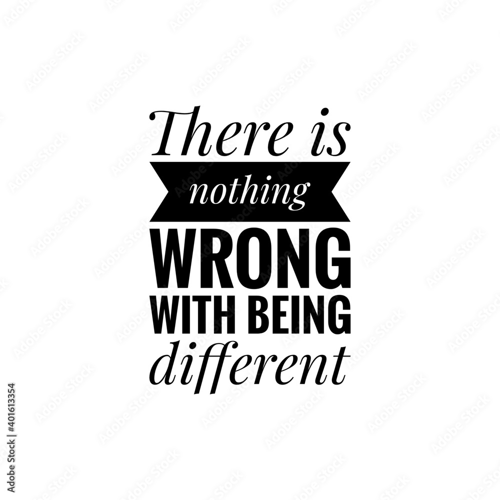 ''There is nothing wrong with being different'' Lettering