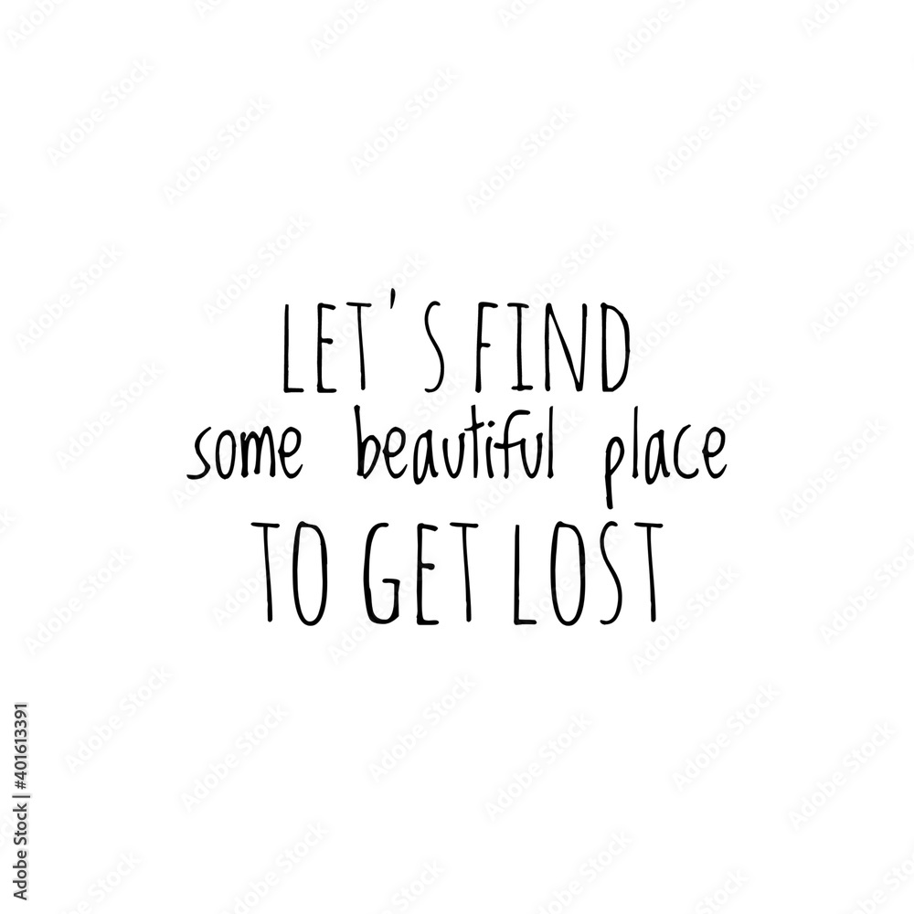 Fototapeta premium ''Let's find some beautiful place to get lost'' Lettering