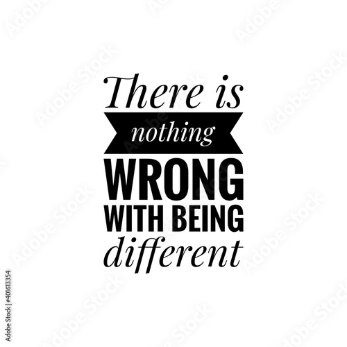 ''There is nothing wrong with being different'' Lettering