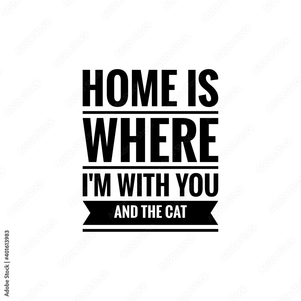 ''Home is where I'm with you and the cat'' Lettering ''Home is where I'm with you and the cat'' Lettering
