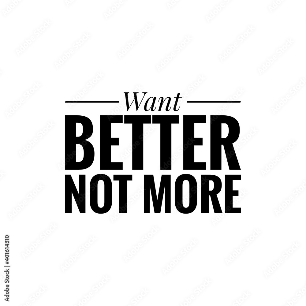 ''Want better, not more'' Lettering ''Want better, not more'' Lettering