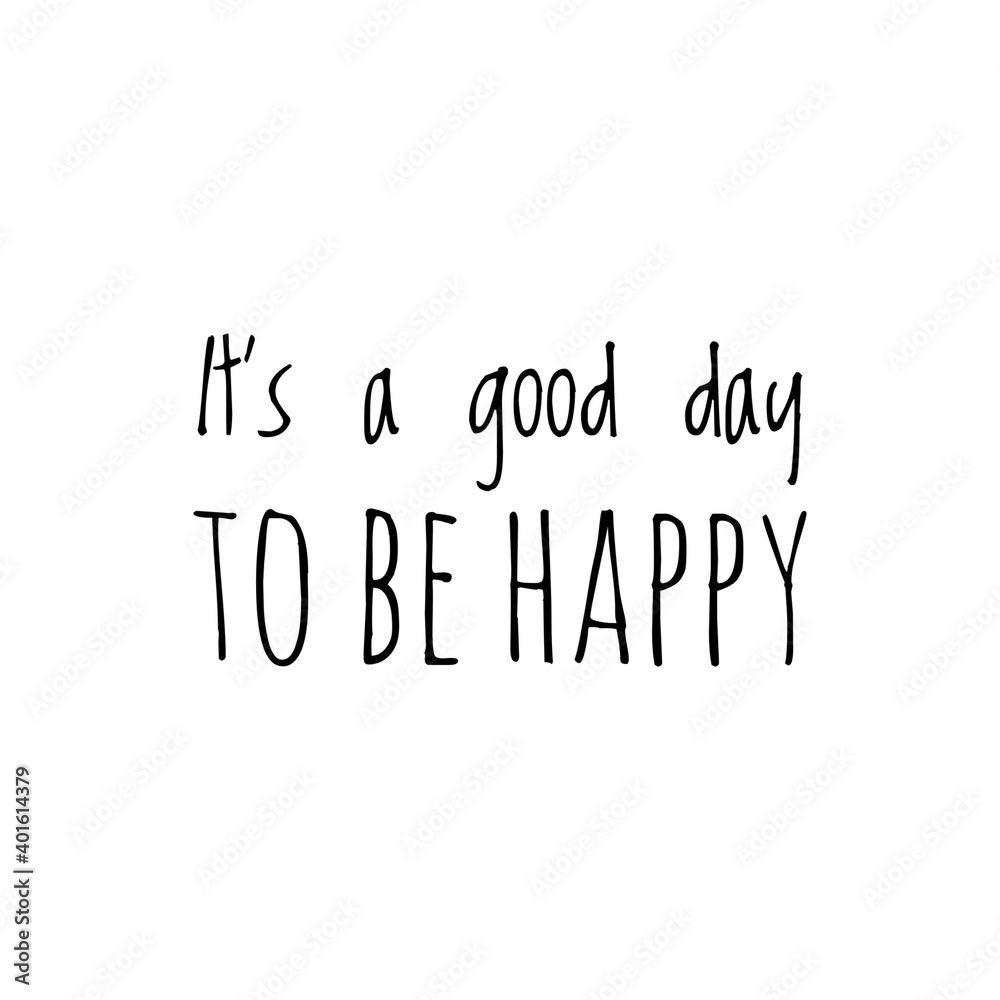 ''It's a good day to be happy'' Lettering