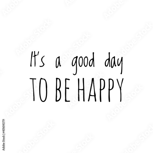 ''It's a good day to be happy'' Lettering