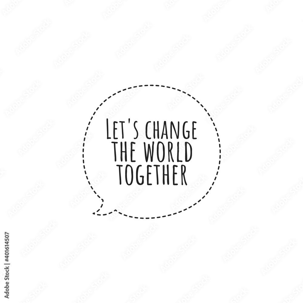 ''Let's change the world together'' Lettering ''Let's change the world together'' Lettering