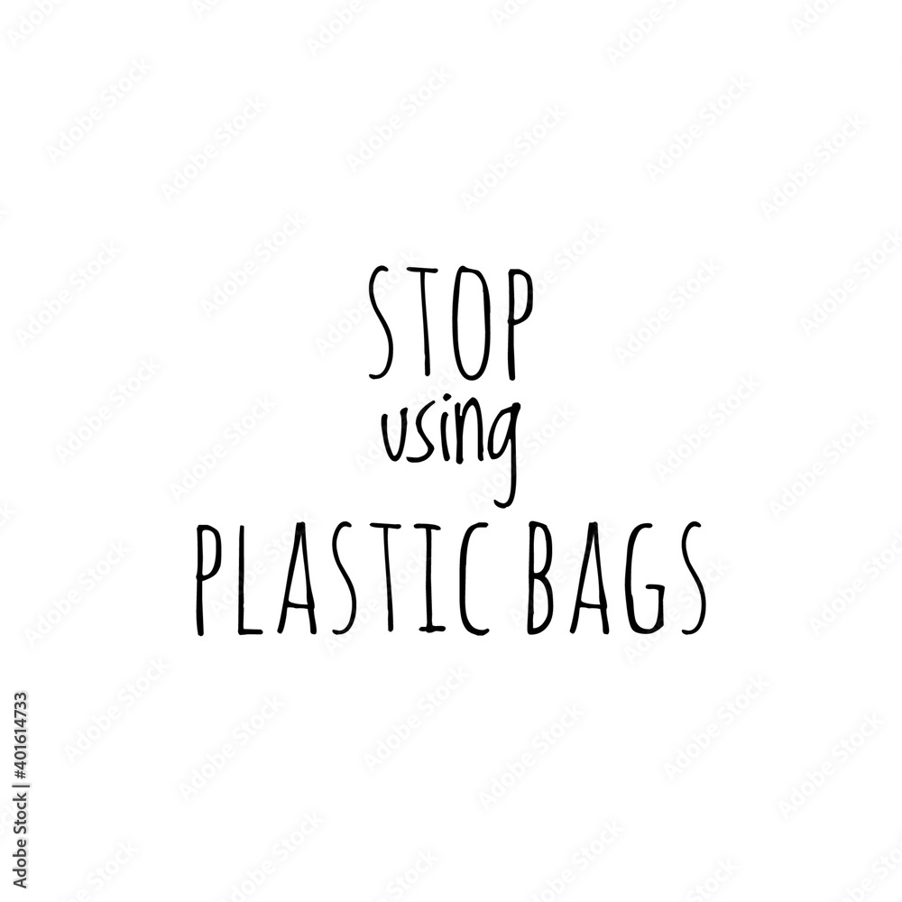 Fototapeta premium ''Stop using plastic bags'' Lettering