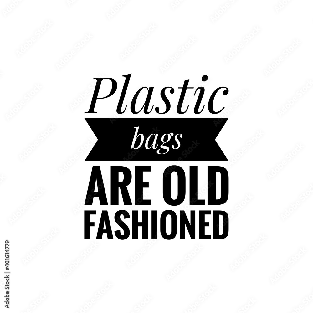 Obraz premium ''Plastic bags are old fashioned'' Lettering