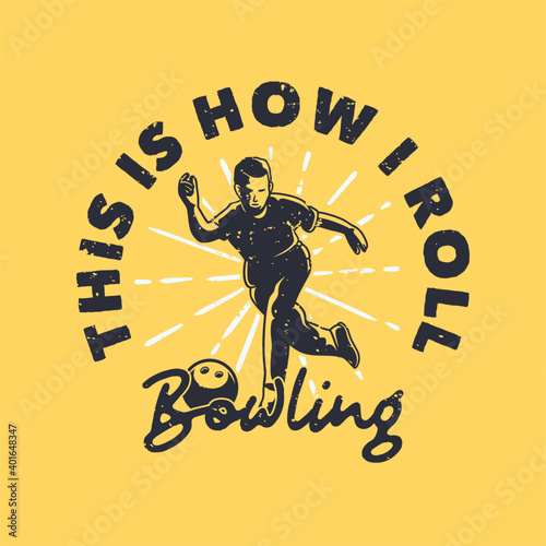 vintage slogan typography this is how i roll bowling for t shirt design