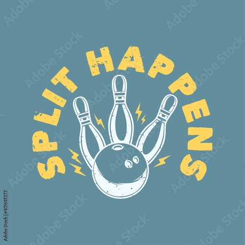 vintage slogan typography split happens for t shirt design
