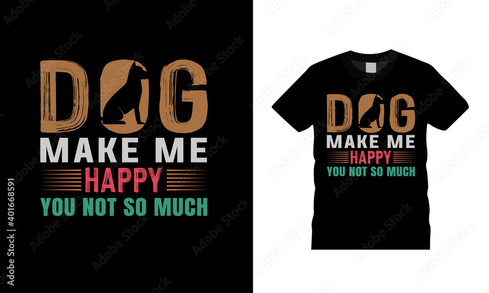 © Sumon - Dog Make Me Happy You Not So Much Typography t shirt design, template, vector, apparel, eps 10, print design, dog t shirt, vintage