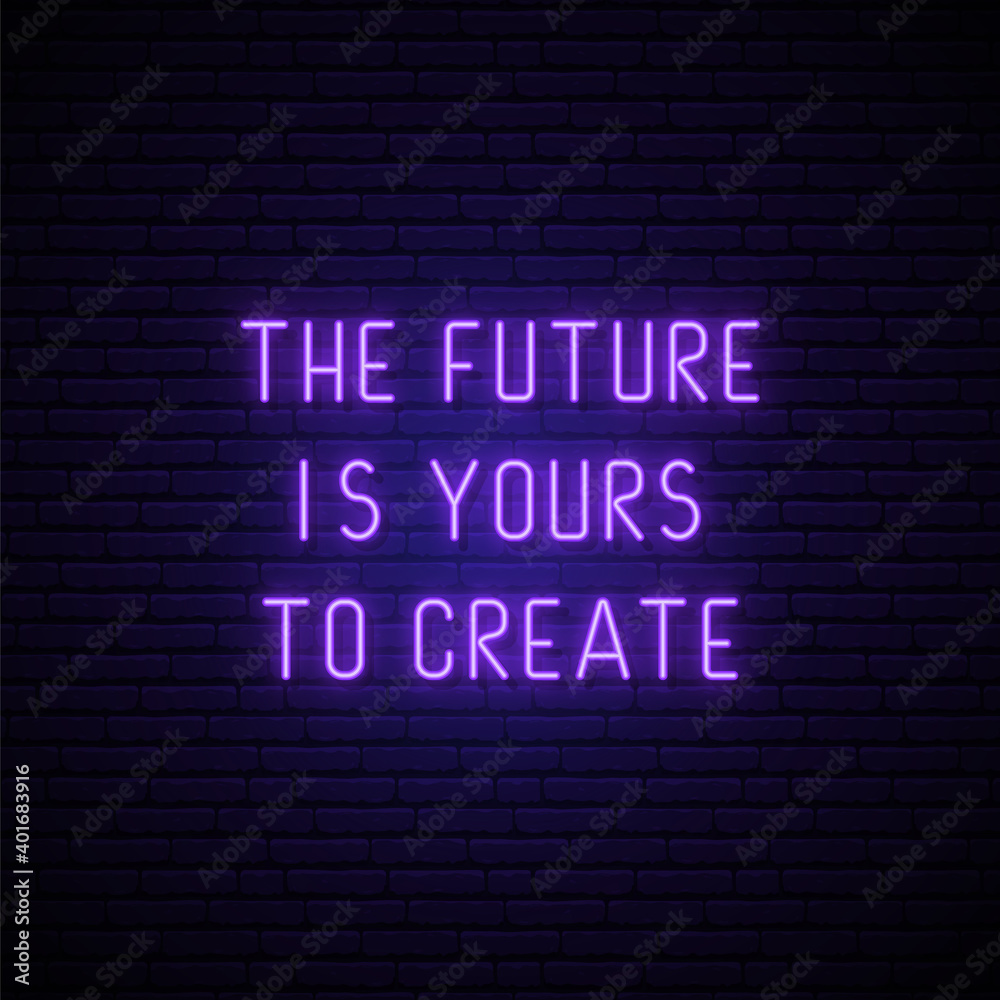 The future is yours to create inscription in neon style. Neon inspirational quote. Purple glowing text. Vector illustration.