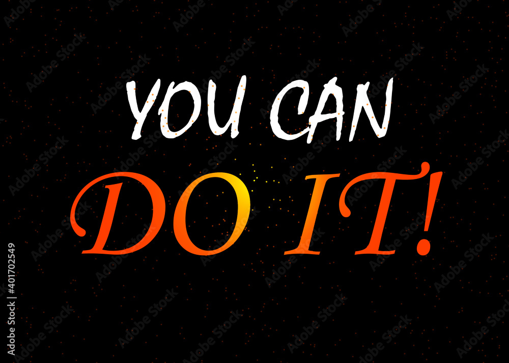 Motivational and Inspirational quotes - You can do it quote concept isolated