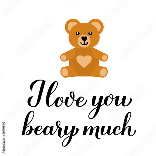 I love you beary much calligraphy lettering with cute cartoon bear. Funny pun quote. Valentines day greeting card. Vector template for typography poster  banner  flyer  sticker  t-shirt  etc