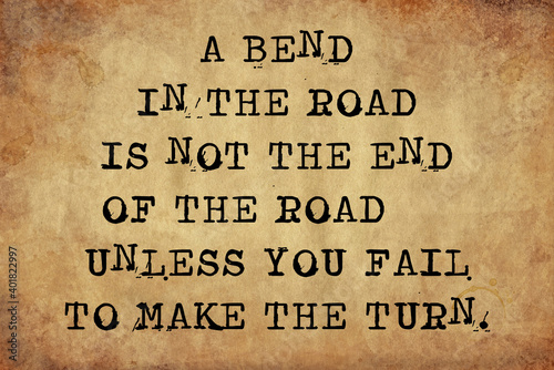 A Bend in the Road is not the end of the road unless you fail to make the turn