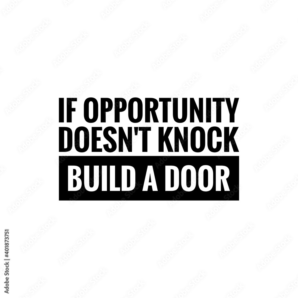 ''If opportunity doesn't knock, build a door'' Lettering